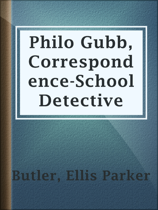 Title details for Philo Gubb, Correspondence-School Detective by Ellis Parker Butler - Available